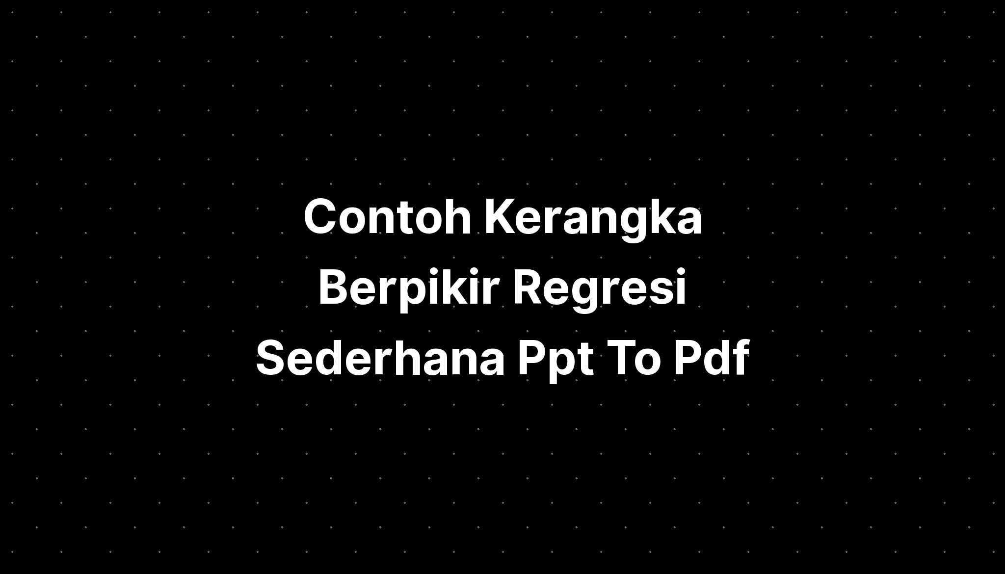 Contoh Kerangka Berpikir Regresi Sederhana Ppt To Pdf Imagesee